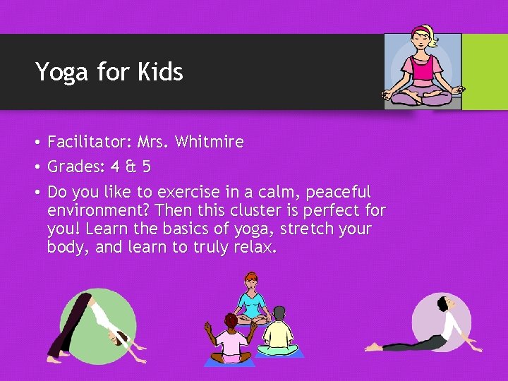 Yoga for Kids • Facilitator: Mrs. Whitmire • Grades: 4 & 5 • Do