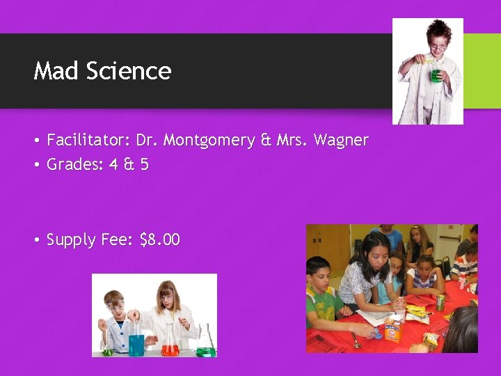 Mad Science • Facilitator: Dr. Montgomery & Mrs. Wagner • Grades: 4 & 5