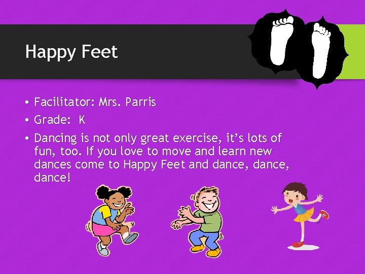 Happy Feet • Facilitator: Mrs. Parris • Grade: K • Dancing is not only