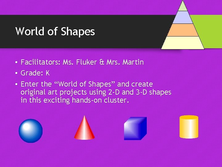 World of Shapes • Facilitators: Ms. Fluker & Mrs. Martin • Grade: K •