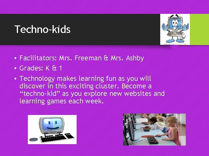 Techno-kids • Facilitators: Mrs. Freeman & Mrs. Ashby • Grades: K & 1 •