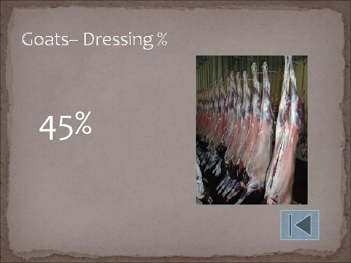 Goats– Dressing % 45% 