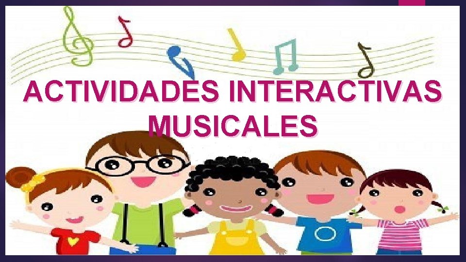 ACTIVIDADES INTERACTIVAS MUSICALES 