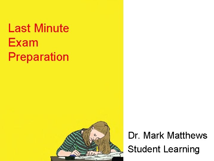 Last Minute Exam Preparation Dr. Mark Matthews Student Learning 