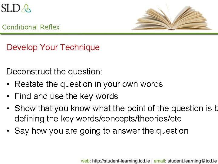Conditional Reflex Develop Your Technique Deconstruct the question: • Restate the question in your