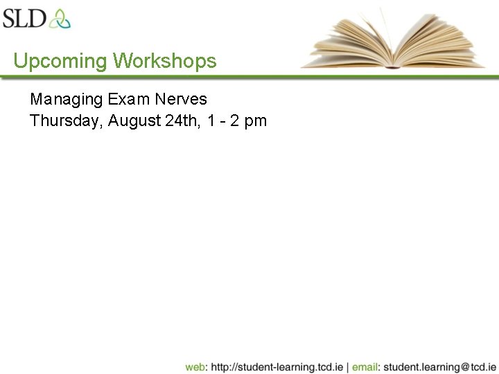 Upcoming Workshops Managing Exam Nerves Thursday, August 24 th, 1 - 2 pm 