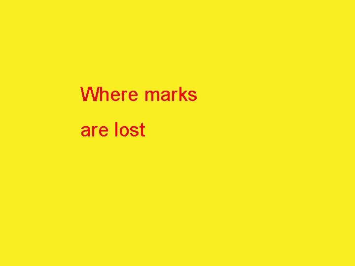 Where marks are lost 