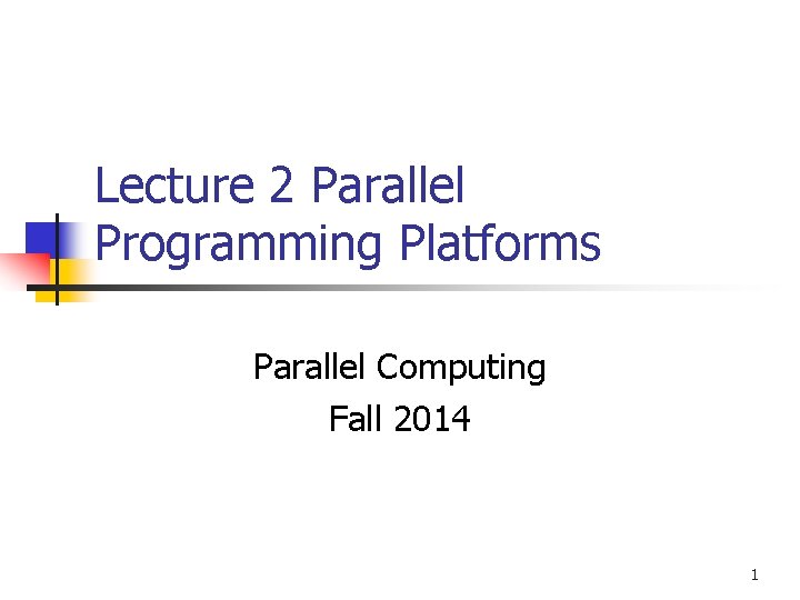 Lecture 2 Parallel Programming Platforms Parallel Computing Fall 2014 1 