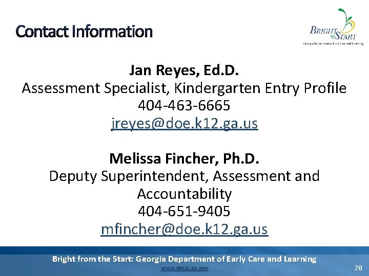 Contact Information Jan Reyes, Ed. D. Assessment Specialist, Kindergarten Entry Profile 404 -463 -6665 Contact Information Jan Reyes, Ed. D. Assessment Specialist, Kindergarten Entry Profile 404 -463 -6665