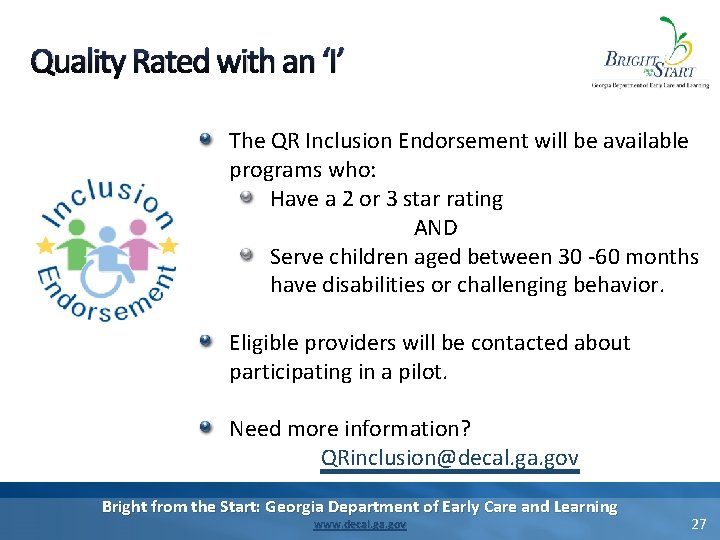Quality Rated with an ‘I’ The QR Inclusion Endorsement will be available programs who: Quality Rated with an ‘I’ The QR Inclusion Endorsement will be available programs who: