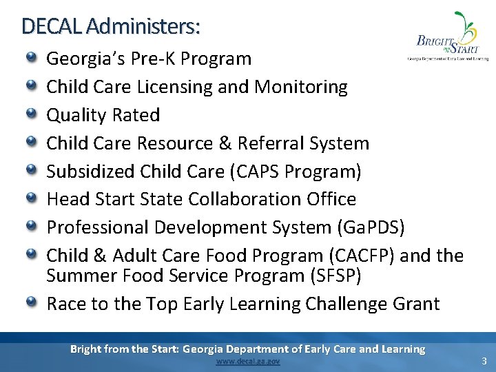 DECAL Administers: Georgia’s Pre-K Program Child Care Licensing and Monitoring Quality Rated Child Care DECAL Administers: Georgia’s Pre-K Program Child Care Licensing and Monitoring Quality Rated Child Care