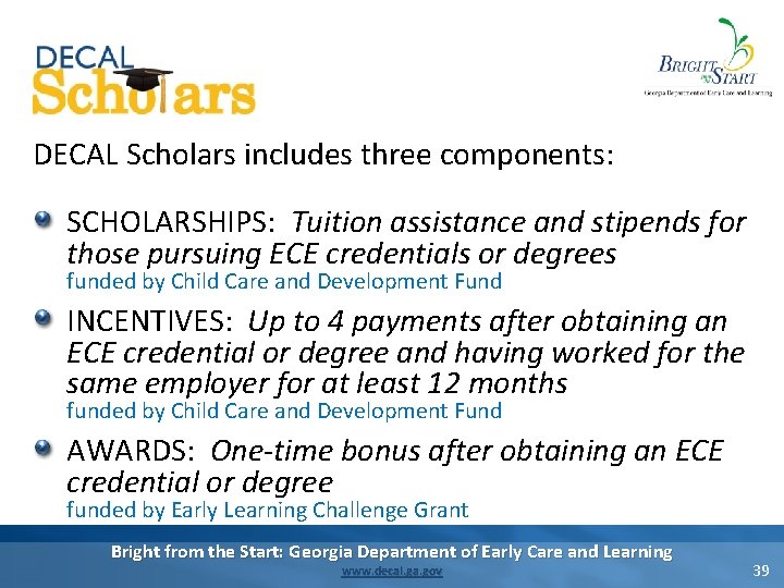 DECAL Scholars includes three components: SCHOLARSHIPS: Tuition assistance and stipends for those pursuing ECE DECAL Scholars includes three components: SCHOLARSHIPS: Tuition assistance and stipends for those pursuing ECE