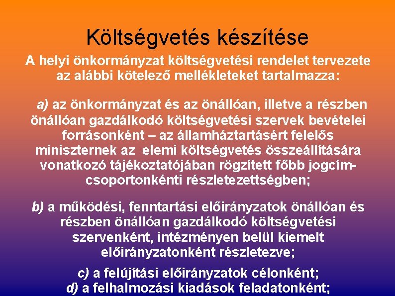 Költségvetés készítése A helyi önkormányzat költségvetési rendelet tervezete az alábbi kötelező mellékleteket tartalmazza: a)