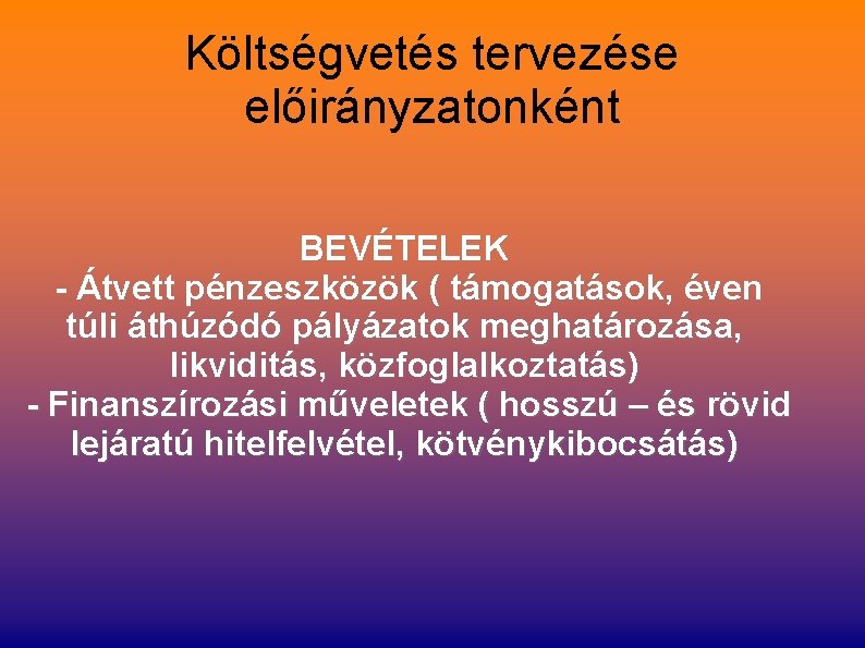 Költségvetés tervezése előirányzatonként BEVÉTELEK - Átvett pénzeszközök ( támogatások, éven túli áthúzódó pályázatok meghatározása,