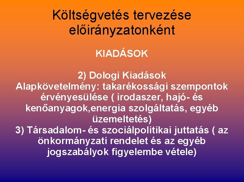 Költségvetés tervezése előirányzatonként KIADÁSOK 2) Dologi Kiadások Alapkövetelmény: takarékossági szempontok érvényesülése ( irodaszer, hajó-