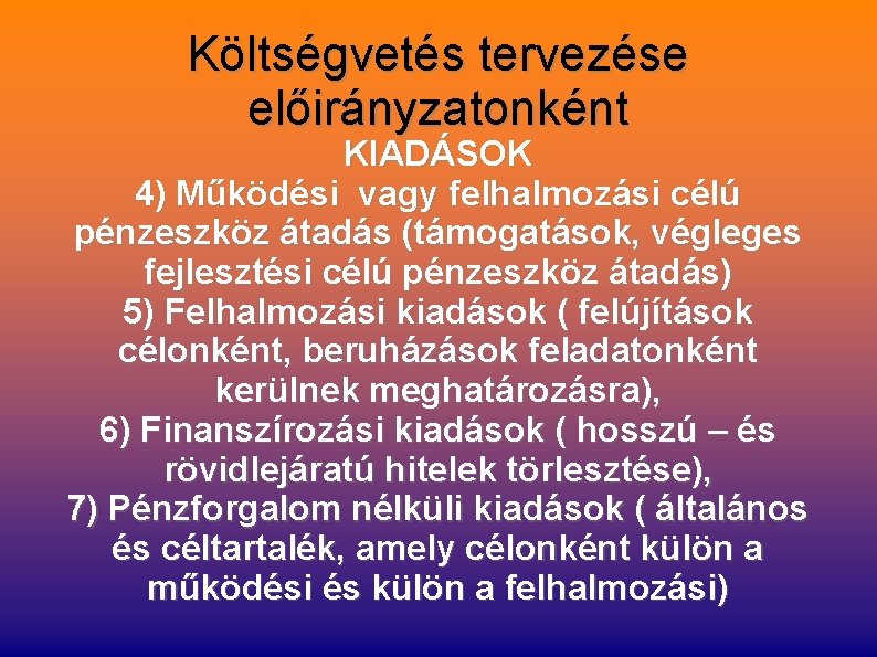 Költségvetés tervezése előirányzatonként KIADÁSOK 4) Működési vagy felhalmozási célú pénzeszköz átadás (támogatások, végleges fejlesztési