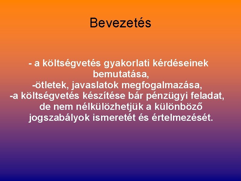 Bevezetés - a költségvetés gyakorlati kérdéseinek bemutatása, -ötletek, javaslatok megfogalmazása, -a költségvetés készítése bár