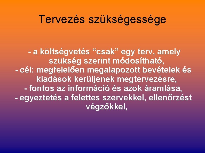 Tervezés szükségessége - a költségvetés “csak” egy terv, amely szükség szerint módosítható, - cél: