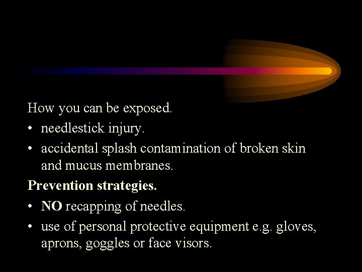 How you can be exposed. • needlestick injury. • accidental splash contamination of broken