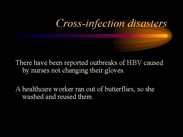 Cross-infection disasters There have been reported outbreaks of HBV caused by nurses not changing