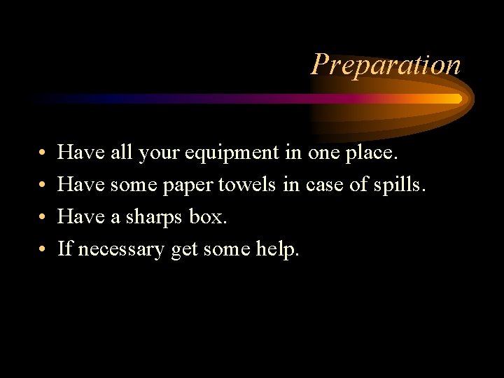 Preparation • • Have all your equipment in one place. Have some paper towels