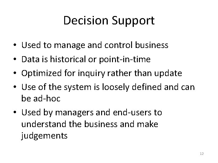 Decision Support Used to manage and control business Data is historical or point-in-time Optimized