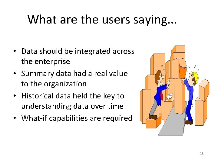 What are the users saying. . . • Data should be integrated across the