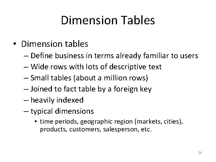 Dimension Tables • Dimension tables – Define business in terms already familiar to users