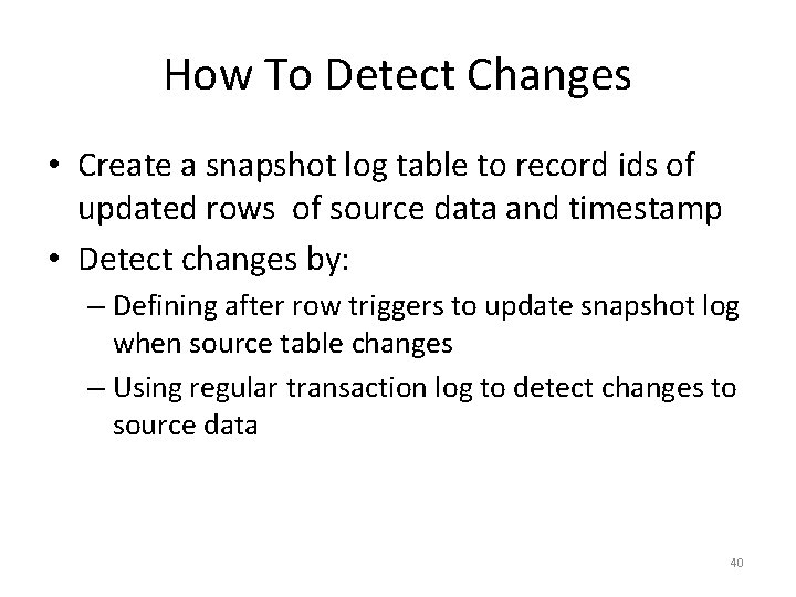 How To Detect Changes • Create a snapshot log table to record ids of