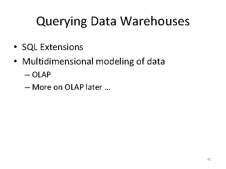 Querying Data Warehouses • SQL Extensions • Multidimensional modeling of data – OLAP –