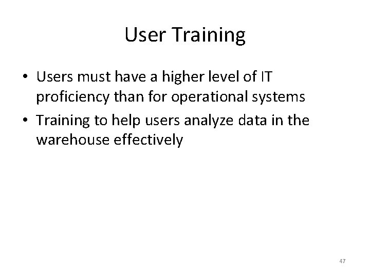 User Training • Users must have a higher level of IT proficiency than for