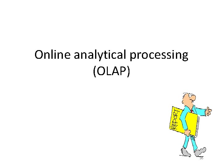 Online analytical processing (OLAP) 56 