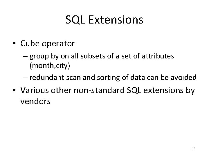 SQL Extensions • Cube operator – group by on all subsets of a set