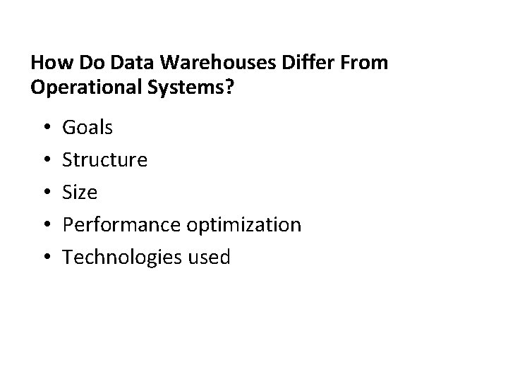 How Do Data Warehouses Differ From Operational Systems? • • • Goals Structure Size
