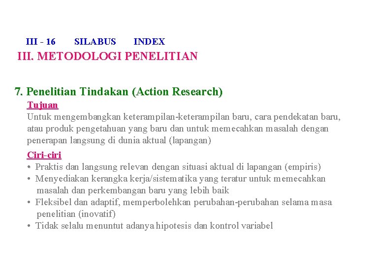 III - 16 SILABUS INDEX III. METODOLOGI PENELITIAN 7. Penelitian Tindakan (Action Research) Tujuan