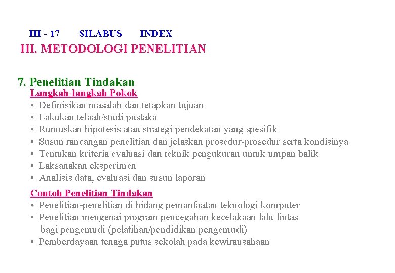 III - 17 SILABUS INDEX III. METODOLOGI PENELITIAN 7. Penelitian Tindakan Langkah-langkah Pokok •