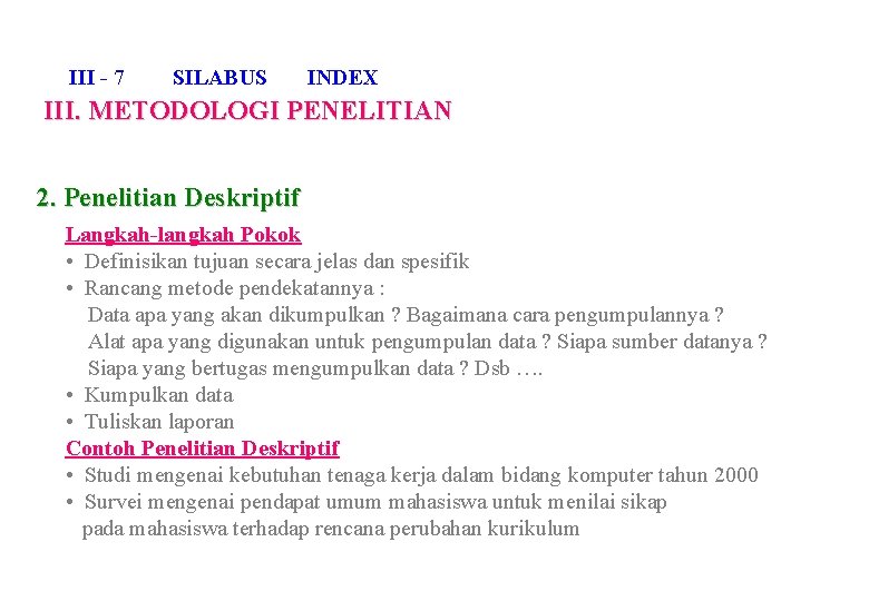 III - 7 SILABUS INDEX III. METODOLOGI PENELITIAN 2. Penelitian Deskriptif Langkah-langkah Pokok •