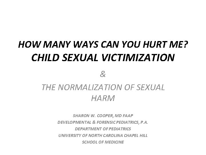 HOW MANY WAYS CAN YOU HURT ME? CHILD SEXUAL VICTIMIZATION & THE NORMALIZATION OF