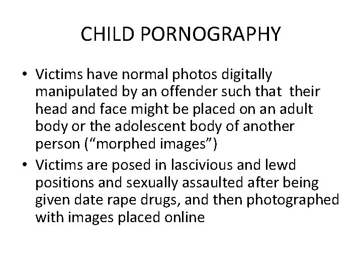 CHILD PORNOGRAPHY • Victims have normal photos digitally manipulated by an offender such that