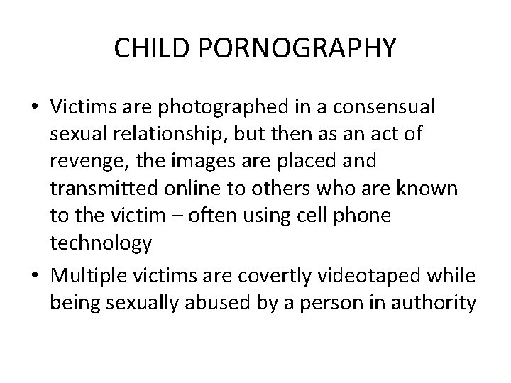 CHILD PORNOGRAPHY • Victims are photographed in a consensual sexual relationship, but then as