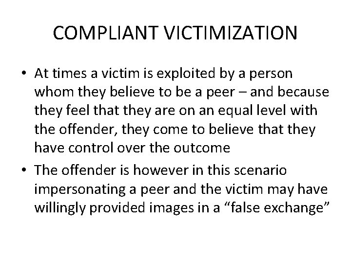 COMPLIANT VICTIMIZATION • At times a victim is exploited by a person whom they