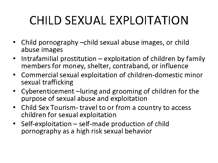 CHILD SEXUAL EXPLOITATION • Child pornography –child sexual abuse images, or child abuse images