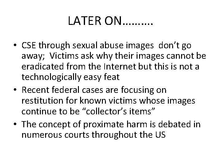 LATER ON………. • CSE through sexual abuse images don’t go away; Victims ask why