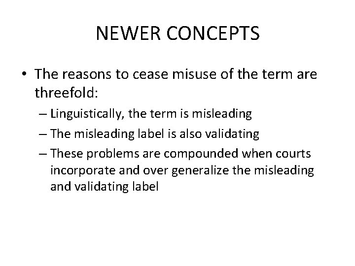 NEWER CONCEPTS • The reasons to cease misuse of the term are threefold: –