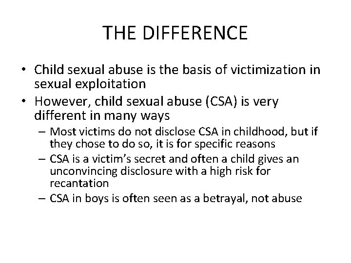 THE DIFFERENCE • Child sexual abuse is the basis of victimization in sexual exploitation