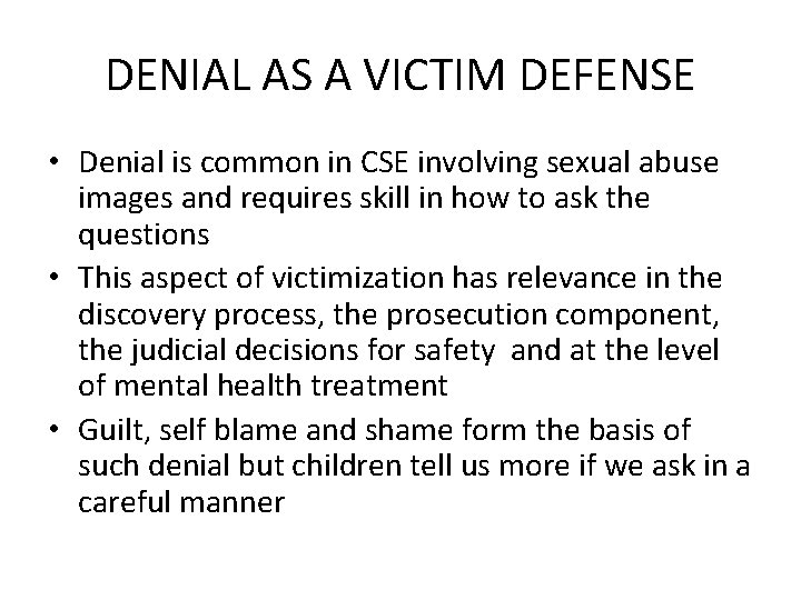 DENIAL AS A VICTIM DEFENSE • Denial is common in CSE involving sexual abuse