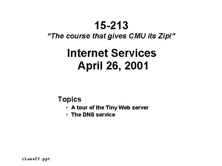 15 -213 “The course that gives CMU its Zip!” Internet Services April 26, 2001