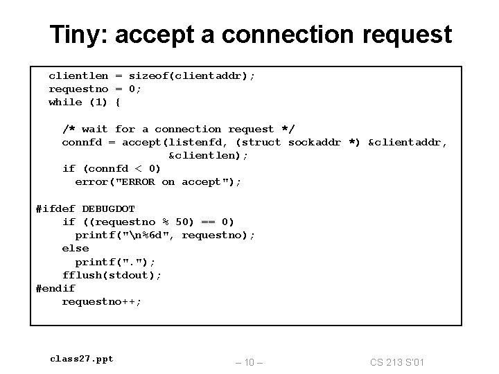 Tiny: accept a connection request clientlen = sizeof(clientaddr); requestno = 0; while (1) {