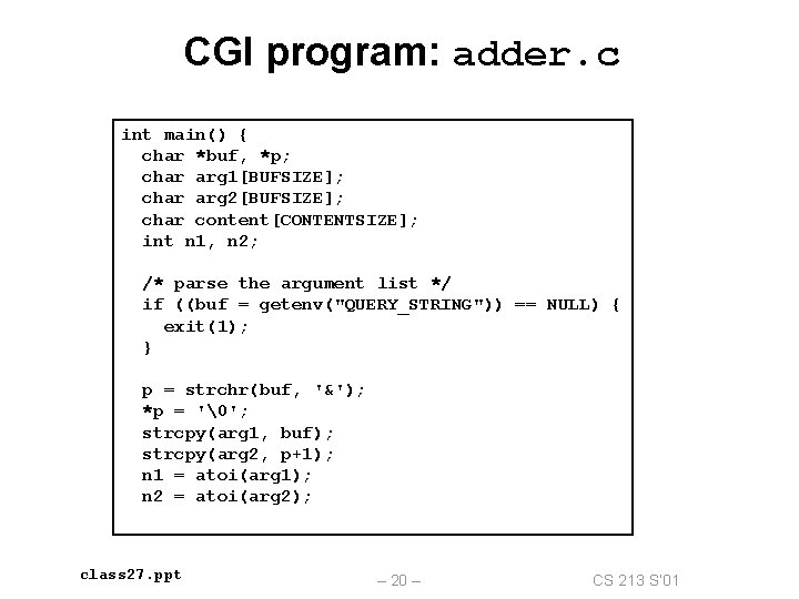 CGI program: adder. c int main() { char *buf, *p; char arg 1[BUFSIZE]; char