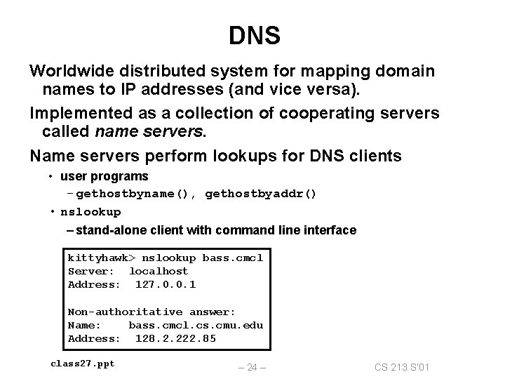 DNS Worldwide distributed system for mapping domain names to IP addresses (and vice versa).